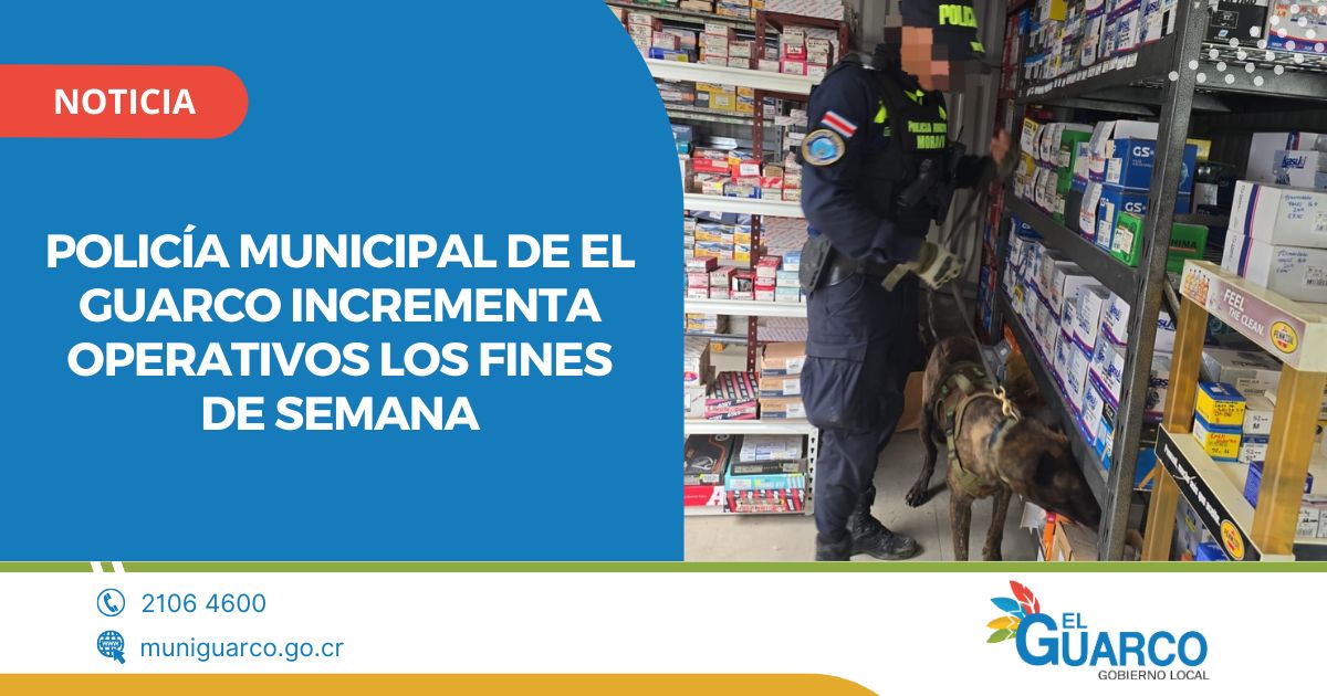 Policía Municipal de El Guarco incrementa operativos los fines de semana.